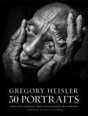 Gregory Heisler: 50 Portraits - Stories and techniques from a photographer's photographer (Heisler Gregory)(Pevná vazba)