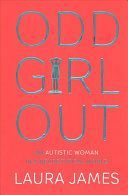 Odd Girl Out - An Autistic Woman in a Neurotypical World (James Laura)(Paperback)