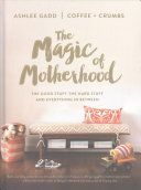 Magic of Motherhood - The Good Stuff, the Hard Stuff, and Everything in Between (Gadd Ashlee)(Pevná vazba)