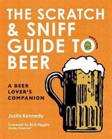 Scratch & Sniff Guide to Beer - A Beer Lover's Companion (Kennedy Justin)(Pevná vazba)