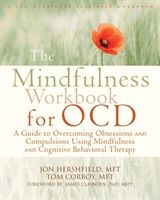 The Mindfulness Workbook for OCD: A Guide to Overcoming Obsessions and Compulsions Using Mindfulness and Cognitive Behavioral Therapy (Hershfield Jon)(Paperback)