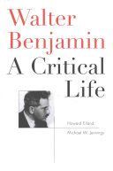 Walter Benjamin - A Critical Life (Eiland Lecturer in Literature Howard (Massachusetts Institute of Technology))(Paperback / softback)