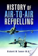 History of Air-to-Air Refuelling (Tanner Richard M. MBE)(Pevná vazba)