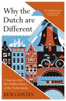 Why the Dutch are Different - A Journey into the Hidden Heart of the Netherlands (Coates Ben)(Paperback)
