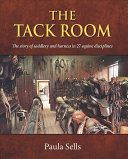 Tack Room - The Story of Saddlery and Harness in 27 Equine Disciplines (Sells Dr Paula)(Pevná vazba)