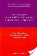 Guardian of the Threshold and the Philosophy of Freedom - On the Relationship of the Philosophy of Freedom to the Fifth Gospel (Prokofieff Sergei O.)(Paperback)