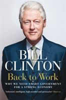 Back to Work - Why We Need Smart Government for a Strong Economy (Clinton President Bill)(Paperback)