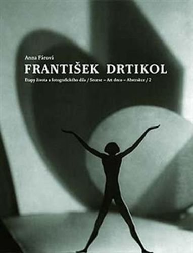 František Drtikol - ETAPY ŽIVOTA A FOTOGRAFICKÉHO DÍLA 1, 2
