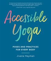 Accessible Yoga - Poses and Practices for Every Body (Heyman Jivana)(Paperback / softback)