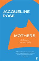 Mothers - An Essay on Love and Cruelty (Rose Jacqueline)(Paperback / softback)