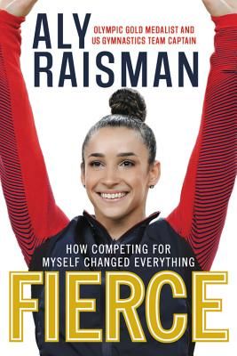 Fierce - How Competing for Myself Changed Everything (Raisman Aly)(Paperback / softback)