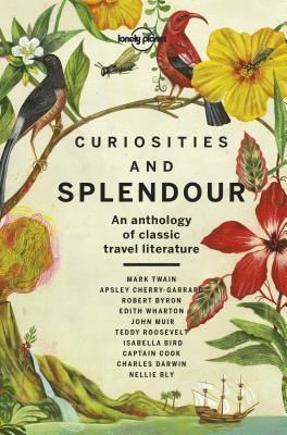 Curiosities and Splendour - An anthology of classic travel literature (Lonely Planet)(Pevná vazba)
