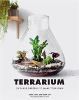 Terrarium - 33 Glass Gardens to Make Your Own (Bauer Anna)(Pevná vazba)