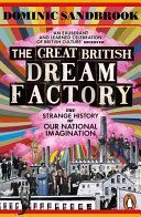 Great British Dream Factory - The Strange History of Our National Imagination (Sandbrook Dominic)(Paperback)