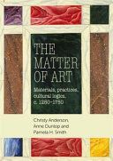 Matter of Art - Materials, Practices, Cultural Logics, c.1250-1750 (Anderson Christy)(Paperback)