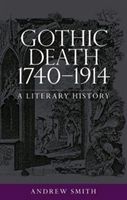 Gothic Death 1740-1914 - A Literary History (Smith Andrew)(Paperback)