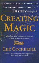 Creating Magic - 10 Common Sense Leadership Strategies from a Life at Disney (Cockerell Lee)(Paperback)