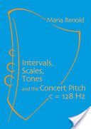 Intervals, Scales, Tones - And the Concert Pitch c = 128 Hz (Renold Maria)(Paperback)