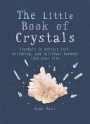 Little Book of Crystals - Crystals to Attract Love, Wellbeing and Spiritual Harmony into Your Life (Hall Judy A.)(Paperback)