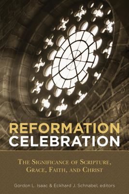 Reformation Celebration - The Significance of Scripture, Grace, Faith, and Christ(Paperback / softback)