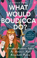 What Would Boudicca Do? - Everyday Problems Solved by History's Most Remarkable Women (Foley Elizabeth)(Paperback / softback)