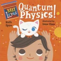 Baby Loves Quantum Physics! (Spiro Ruth)(Board book)