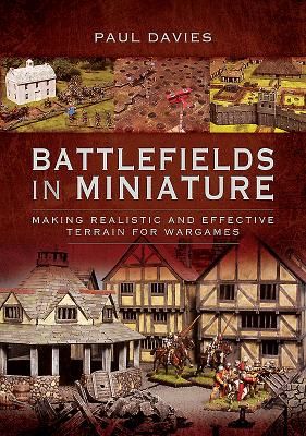Battlefields in Miniature - Making Realistic and Effective Terrain for Wargames (Paul Davies)(Paperback / softback)