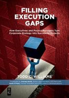 Filling Execution Gaps - How Executives and Project Managers Turn Corporate Strategy into Successful Projects (Williams Todd C.)(Paperback)