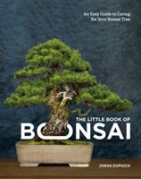 Little Book of Bonsai - An Easy Guide to Caring for Your Bonsai Tree (Dupuich Jonas)(Pevná vazba)