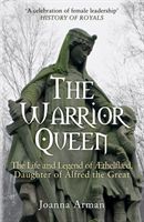 Warrior Queen - The Life and Legend of Aethelflaed, Daughter of Alfred the Great (Arman Joanna)(Paperback)