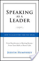 Speaking As a Leader - How to Lead Every Time You Speak... from Board Rooms to Meeting Rooms, from Town Halls to Phone Calls (Humphrey Judith)(Pevná vazba)