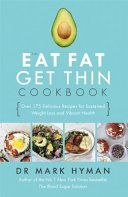 Eat Fat Get Thin Cookbook - Over 175 Delicious Recipes for Sustained Weight Loss and Vibrant Health (Hyman Dr. Mark)(Paperback)
