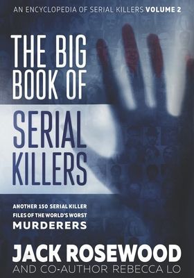 The Big Book of Serial Killers Volume 2: Another 150 Serial Killer Files of the World's Worst Murderers (Lo Rebecca)(Paperback)