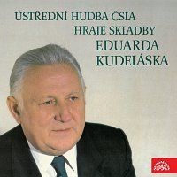 Ústřední hudba armády České republiky – Ústřední hudba ČSLA hraje skladby Eduarda Kudeláska MP3
