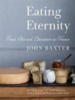 Eating Eternity: Food, Art and Literature in France (Baxter John)(Paperback)