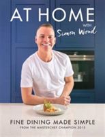 At Home with Simon Wood - Fine Dining Made Simple (Wood Simon)(Pevná vazba)