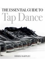 Essential Guide to Tap Dance (Hartley Derek)(Paperback)