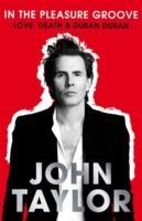 In The Pleasure Groove - Love, Death and Duran Duran (Taylor John)(Paperback)