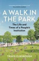 Walk in the Park - The Life and Times of a People's Institution (Elborough Travis)(Paperback)