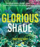 Glorious Shade - Dazzling Plants, Design Ideas, and Proven Techniques for Your Shady Garden (Carey Jenny Rose)(Paperback)