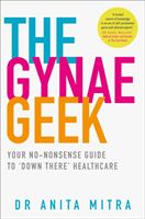 Gynae Geek - Your No-Nonsense Guide to `Down There' Healthcare (Mitra Dr Anita)(Paperback / softback)