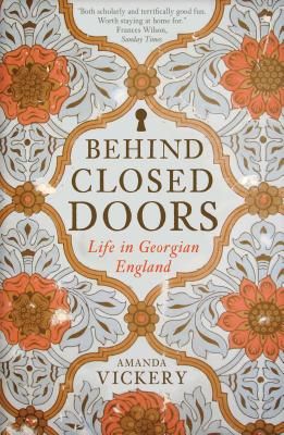 Behind Closed Doors - At Home in Georgian England (Vickery Amanda)(Paperback / softback)