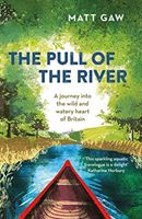Pull of the River - A Journey Into the Wild and Watery Heart of Britain (Gaw Matt)(Paperback / softback)