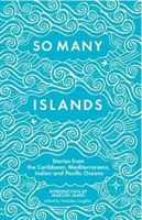 So Many Islands - Stories from the Caribbean, Mediterranean, Indian and Pacific Oceans(Paperback)