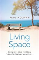 Living Space: Openness and Freedom through Spatial Awareness (Holman Paul)(Paperback / softback)