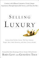 Selling Luxury - Connect with Affluent Customers, Create Unique Experiences Through Impeccable Service, and Close the Sale (Lent Robin)(Pevná vazba)