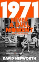 1971 - Never a Dull Moment - Rock's Golden Year (Hepworth David)(Paperback)