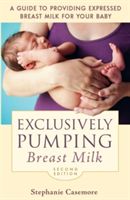 Exclusively Pumping Breast Milk - A Guide to Providing Expressed Breast Milk for Your Baby (Casemore Stephanie)(Paperback)