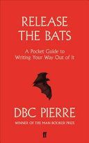 Release the Bats - A Pocket Guide to Writing Your Way Out Of It (Pierre DBC)(Paperback)