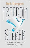 Freedom Seeker - Live More. Worry Less. Do What You Love (Kempton Beth)(Paperback)
